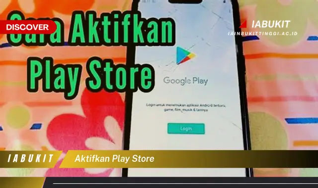 Intip Cara Aktifkan Play Store Yang Wajib Kamu Tahu