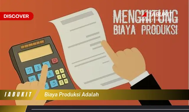 biaya produksi adalah biaya produksi adalah