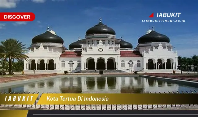 kota tertua di indonesia