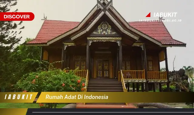 Intip Rumah Adat di Indonesia yang Bikin Kamu Penasaran!