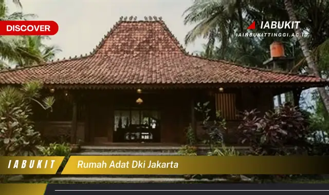 Intip Keunikan Rumah Adat DKI Jakarta yang Bikin Kamu Penasaran
