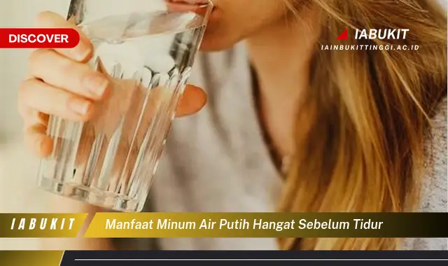 manfaat minum air putih hangat sebelum tidur