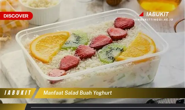 Ketahui Manfaat Salad Buah Yoghurt Bikin Kamu Penasaran