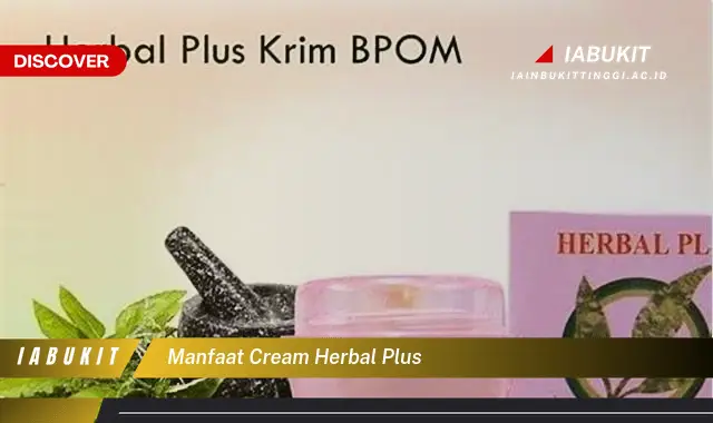 Temukan 7 Manfaat Cream Herbal Plus yang Bikin Kamu Penasaran