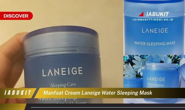 Ketahui 7 Manfaat Cream Laneige Water Sleeping Mask yang Bikin Kamu Penasaran