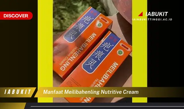 manfaat meilibahenling nutritive cream manfaat meilibahenling nutritive cream