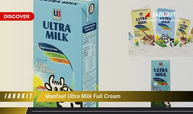 Temukan Manfaat Ultra Milk Full Cream yang Jarang Diketahui, Bikin Kamu penasaran!