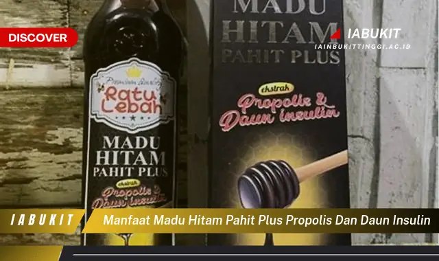 manfaat madu hitam pahit plus propolis dan daun insulin