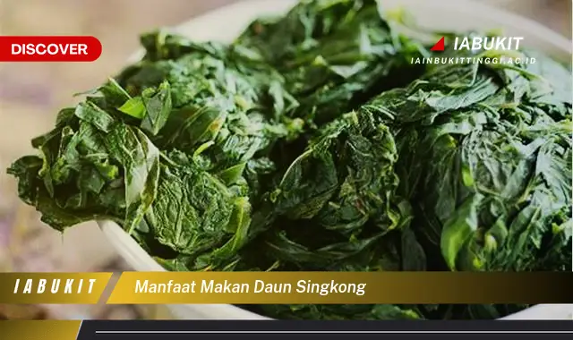 manfaat makan daun singkong