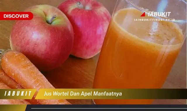 jus wortel dan apel manfaatnya jus wortel dan apel manfaatnya