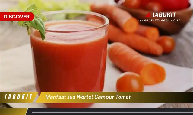 manfaat jus wortel campur tomat