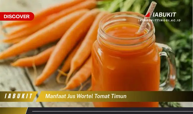 manfaat jus wortel tomat timun