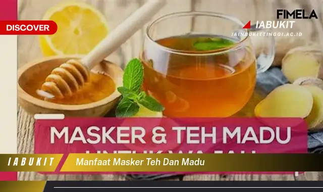 manfaat masker teh dan madu