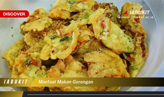 manfaat makan gorengan