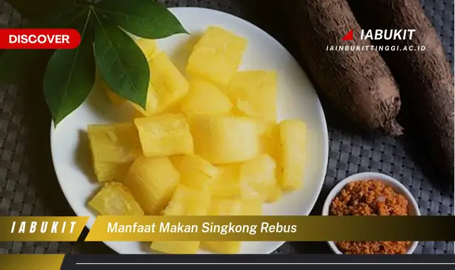 Ketahui 7 Manfaat Makan Singkong Rebus Yang Wajib Kamu Intip - Discover