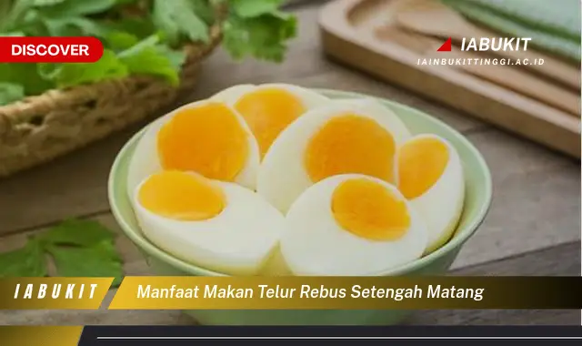 manfaat makan telur rebus setengah matang