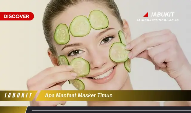 apa manfaat masker timun