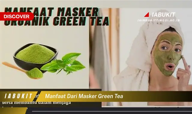 manfaat dari masker green tea