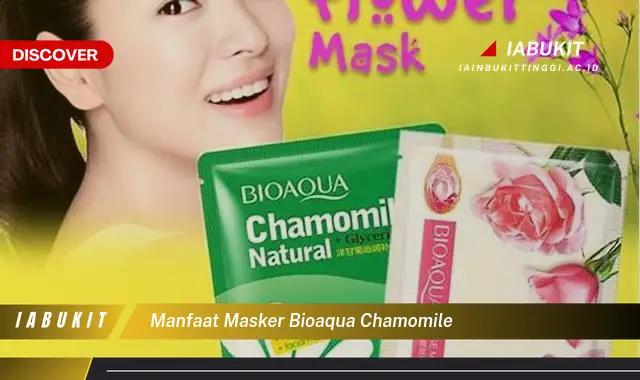 Intip 7 Manfaat Masker Bioaqua Chamomile Yang Bikin Kamu Penasaran