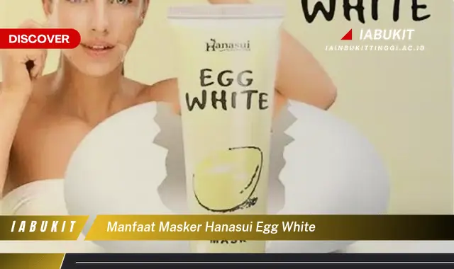 manfaat masker hanasui egg white