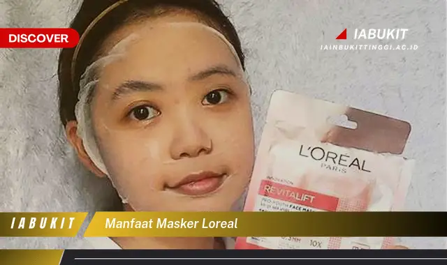 manfaat masker loreal manfaat masker loreal