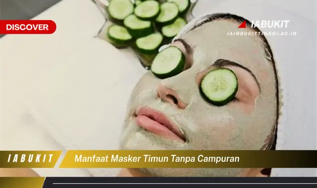 manfaat masker timun tanpa campuran