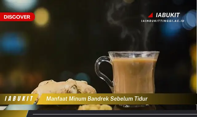 manfaat minum bandrek sebelum tidur