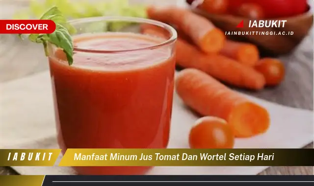 manfaat minum jus tomat dan wortel setiap hari