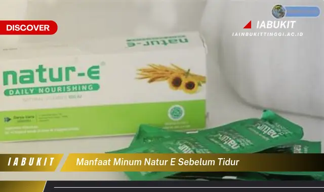 manfaat minum natur e sebelum tidur