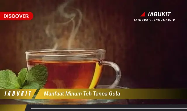 manfaat minum teh tanpa gula