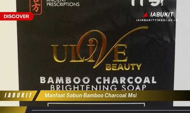 manfaat sabun bamboo charcoal msi manfaat sabun bamboo charcoal msi