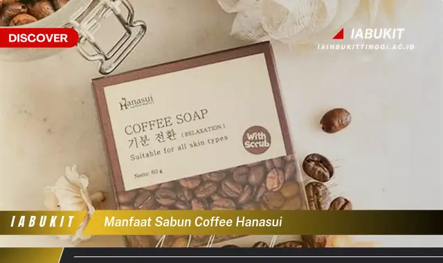 Intip 7 Manfaat Sabun Coffee Hanasui yang Jarang Diketahui - Discover