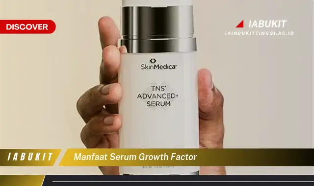 Intip 7 Manfaat Serum Growth Factor yang Jarang Diketahui - Discover
