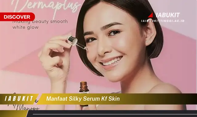 manfaat silky serum kf skin