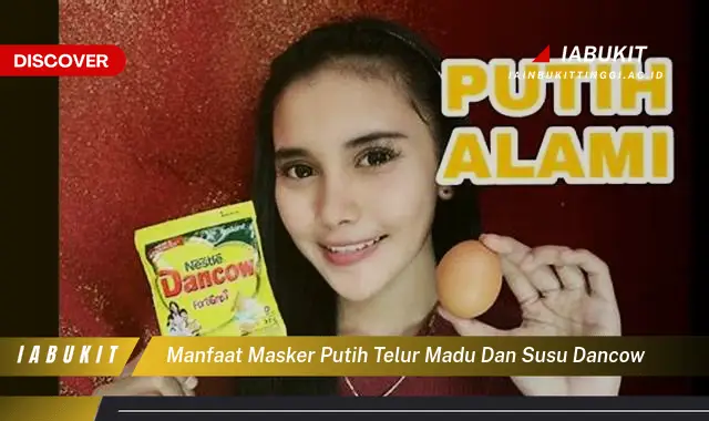 manfaat masker putih telur madu dan susu dancow