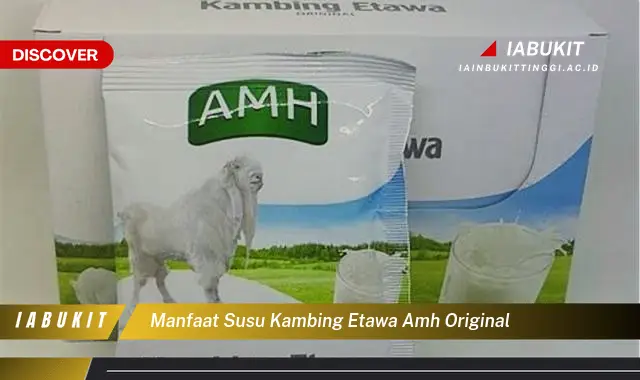 manfaat susu kambing etawa amh original