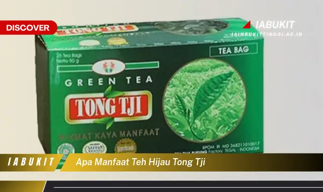 apa manfaat teh hijau tong tji