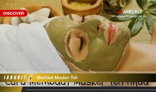 manfaat masker teh