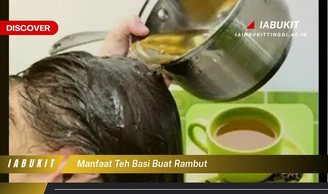 manfaat teh basi buat rambut