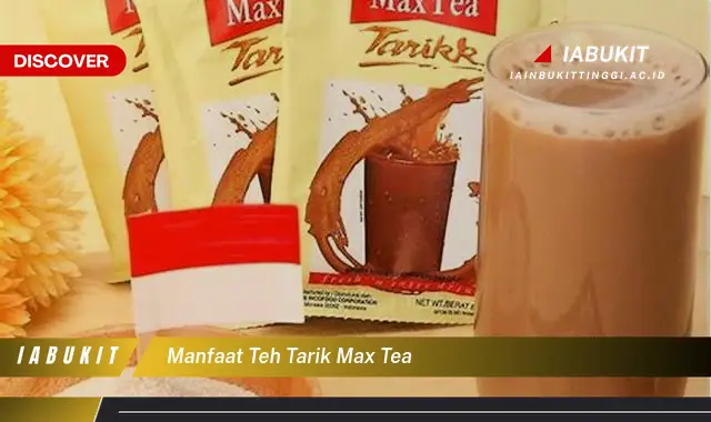 manfaat teh tarik max tea