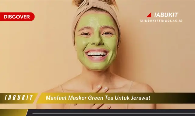 manfaat masker green tea untuk jerawat