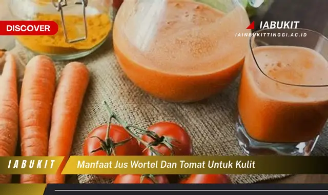 manfaat jus wortel dan tomat untuk kulit