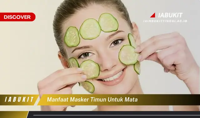 manfaat masker timun untuk mata