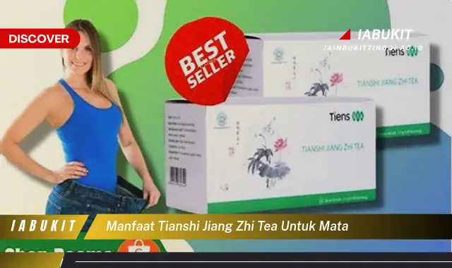 Temukan 7 Manfaat Tianshi Jiang Zhi Tea untuk Mata yang Jarang Diketahui!