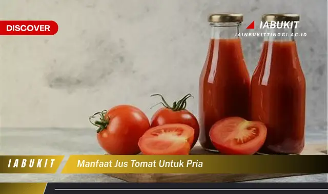 Ketahui 7 Manfaat Jus Tomat untuk Pria yang Jarang Diketahui