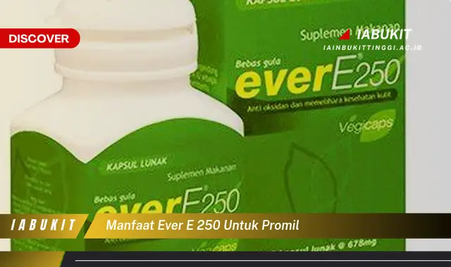 manfaat ever e 250 untuk promil