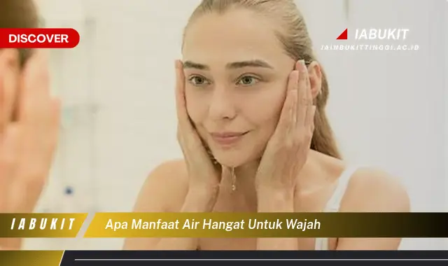 apa manfaat air hangat untuk wajah