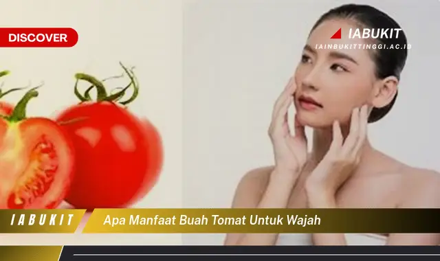 Temukan 7 Manfaat Buah Tomat untuk Wajah, Bikin Kamu Penasaran