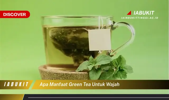 apa manfaat green tea untuk wajah