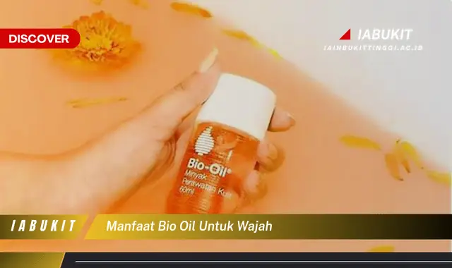 manfaat bio oil untuk wajah